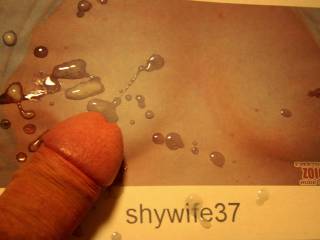 Shywife37 asked me if I would shoot a load over one of her pics. How could I refuse her. If anybody else wants doing then pm me and I will see what I can do.
